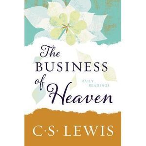 The Business of Heaven: Daily Readings -- C. S. Lewis